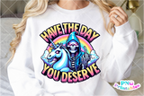 Have The Day You Deserve | Funny PNG File