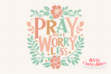 Pray More Worry Less | Christian SVG Cut File