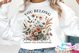 You Belong Among The Wildflowers | Cottagecore PNG Sublimation File