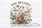 You Belong Among The Wildflowers | Cottagecore PNG Sublimation File