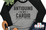 Antiquing Is My Cardio | Junkin SVG Cut File