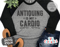 Antiquing Is My Cardio | Junkin SVG Cut File
