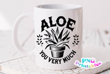 Aloe You Very Much | Plant Lover PNG Print File