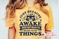 Just Because I'm Awake | Funny SVG Cut File