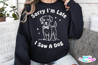 Sorry I'm Late I Saw A Dog | PNG Sublimation File