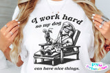 I Work Hard So My Dog Can Have Nice Things | PNG Sublimation File