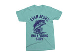 Even Jesus Had A Fishing Story | Funny PNG Print File