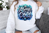 Always Cold | Funny PNG Print File