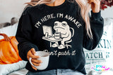 I'm Here I'm Awake | Funny Mens SVG Cut File
