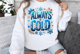 Always Cold | Funny PNG Print File