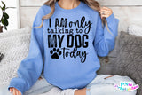 I'm Only Talking To My Dog Today | PNG Sublimation File