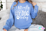 I'm Only Talking To My Dog Today | PNG Sublimation File