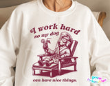 I Work Hard So My Dog Can Have Nice Things | PNG Sublimation File