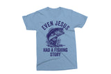 Even Jesus Had A Fishing Story | Funny PNG Print File