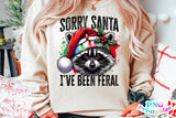 Sorry Santa I've Been Feral | Christmas Sublimation PNG