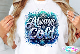 Always Cold | Funny PNG Print File