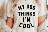 My Dog Thinks I'm Cool | PNG Sublimation File