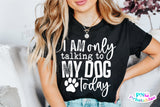 I'm Only Talking To My Dog Today | PNG Sublimation File