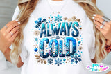 Always Cold | Funny PNG Print File