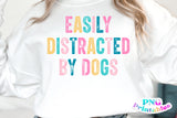 Easily Distracted By Dogs | PNG Sublimation File