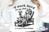 I Work Hard So My Dog Can Have Nice Things | PNG Sublimation File