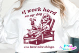 I Work Hard So My Dog Can Have Nice Things | PNG Sublimation File