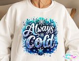 Always Cold | Funny PNG Print File