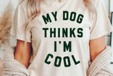 My Dog Thinks I'm Cool | PNG Sublimation File