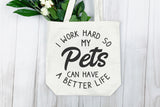 I Work Hard So My Pets Can Have A Better Life | Funny SVG Cut File