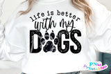 Life Is Better With My Dogs | PNG Sublimation File