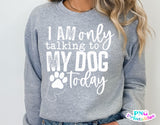 I'm Only Talking To My Dog Today | PNG Sublimation File