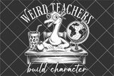 Weird Teachers Build Character | Teacher SVG Cut File