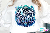 Always Cold | Funny PNG Print File