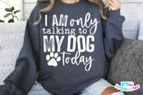 I'm Only Talking To My Dog Today | PNG Sublimation File