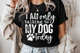 I'm Only Talking To My Dog Today | PNG Sublimation File