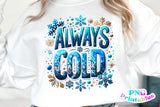 Always Cold | Funny PNG Print File