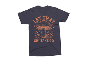 Let That Shiitake Go | Funny Mushroom SVG Cut File