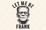 Let Me Be Frank | Funny Halloween Sublimation PNG