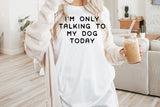 I'm Only Talking To My Dog Today | PNG Sublimation File