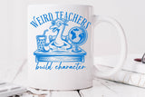 Weird Teachers Build Character | Teacher SVG Cut File