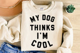 My Dog Thinks I'm Cool | PNG Sublimation File