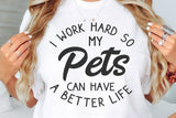 I Work Hard So My Pets Can Have A Better Life | Funny SVG Cut File