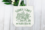 Sorry I Can't My Plants Need Me | Plant Lover SVG