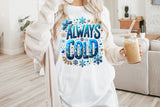 Always Cold | Funny PNG Print File