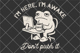 I'm Here I'm Awake | Funny Mens SVG Cut File