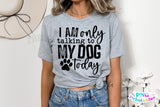 I'm Only Talking To My Dog Today | PNG Sublimation File