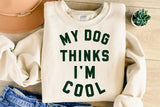 My Dog Thinks I'm Cool | PNG Sublimation File