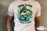 Born To Fish Forced To Work | Fishing PNG Print File