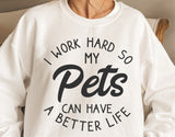 I Work Hard So My Pets Can Have A Better Life | Funny SVG Cut File