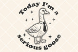I'm a Serious goose | Funny SVG Cut File